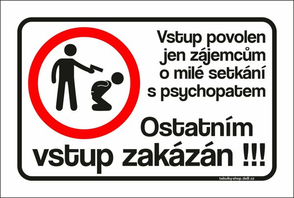 Tabulka / cedulka "Vstup povolen jen zájemcům o milé setkání s psychopatem, ostatním vstup zakázán"