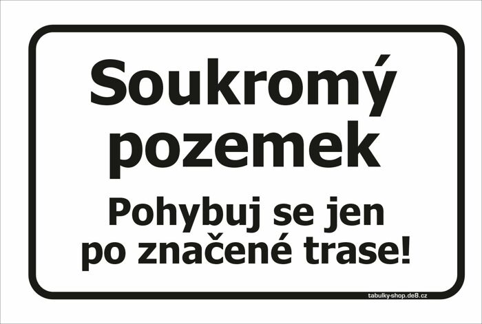 Tabulka / cedulka - Soukromý pozemek, pohybujte se jen po značené trase